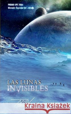 Las lunas invisibles Santos Varela, Manuel 9781530878963 Createspace Independent Publishing Platform - książka