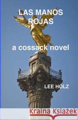 Las Manos Rojas: a cossack novel Holz, Lee 9781544254562 Createspace Independent Publishing Platform - książka