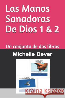 Las Manos Sanadoras de Dios 1 & 2: Un Conjunto de DOS Libros Michelle Bever 9781720178576 Independently Published - książka