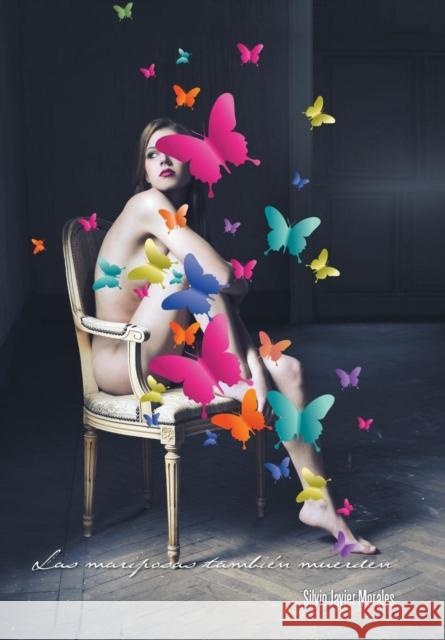Las mariposas también muerden. Morales, Silvio Javier 9781463396558 Palibrio - książka