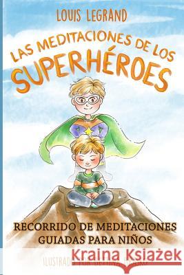 Las Meditaciones De Los Superh?roes: Recorrido De Meditaciones Guiadas Para Ni?os Bettina Brasko Louis Legrand 9781791975067 Independently Published - książka