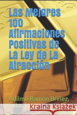 Las Mejores 100 Afirmaciones Positivas de La Ley de La Atracción Brinez Soto, Adilmo Ramon 9781719919715 Independently Published - książka