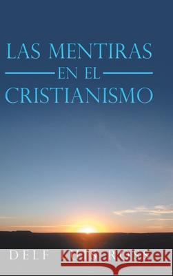 Las Mentiras En El Cristianismo Delf Luis Ross 9781728359540 Authorhouse - książka