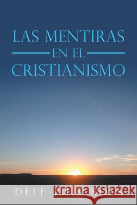 Las Mentiras En El Cristianismo Delf Luis Ross 9781728359564 Authorhouse - książka