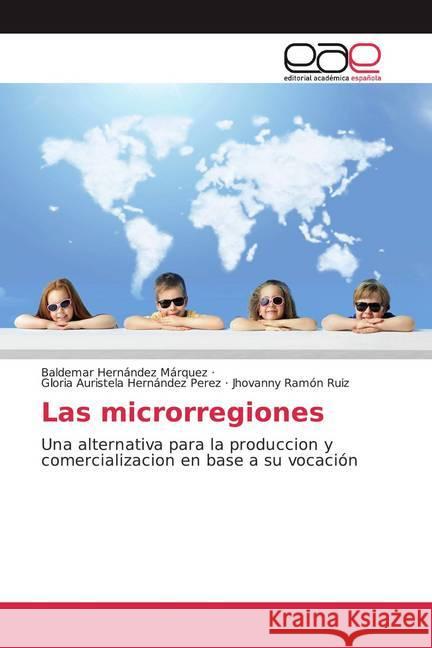 Las microrregiones : Una alternativa para la produccion y comercializacion en base a su vocación Hernández Márquez, Baldemar; Hernández Perez, Gloria Auristela; Ramón Ruiz, Jhovanny 9786139043972 Editorial Académica Española - książka
