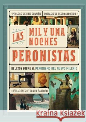 Las Mil Y Una Noches Peronistas: Relatos sobre peronismo de nuevo milenio Gustavo Abrevaya, Leonardo Killian, Daniel Santoro 9789506419950 Ediciones Granica, S.A. - książka