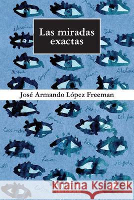 Las miradas exactas Freeman, Jose Lopez 9781500448394 Createspace - książka