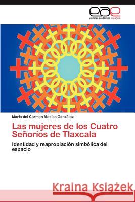 Las mujeres de los Cuatro Señoríos de Tlaxcala Macías González María del Carmen 9783846562833 Editorial Acad Mica Espa Ola - książka