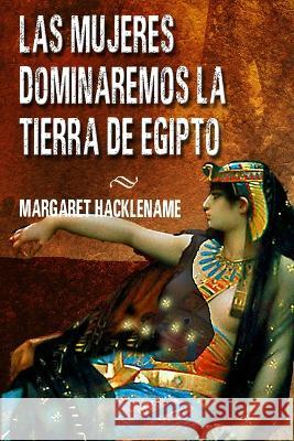 Las Mujeres Dominaremos La Tierra de Egipto Margaret Hacklename 9781718182738 Independently Published - książka