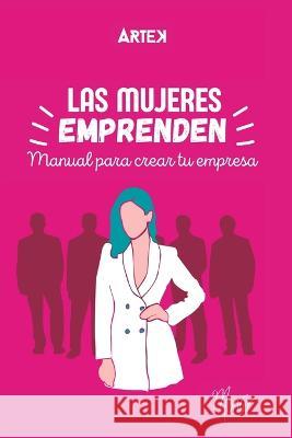 Las Mujeres Emprenden: Manual para crear tu empresa Sara C Guzman Monica Andrade Monar  9798386911898 Independently Published - książka
