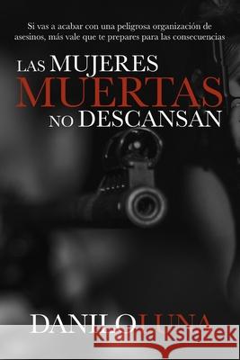 Las Mujeres Muertas No Descansan Danilo Luna 9781705372401 Independently Published - książka