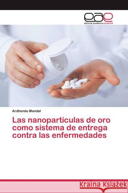 Las nanopartículas de oro como sistema de entrega contra las enfermedades Mandal, Ardhendu 9786200388070 Editorial Académica Española - książka