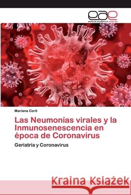 Las Neumonías virales y la Inmunosenescencia en época de Coronavirus Corti, Mariana 9786200405722 Editorial Académica Española - książka