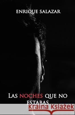 Las noches que no estabas Enrique Salazar 9781717219565 Createspace Independent Publishing Platform - książka