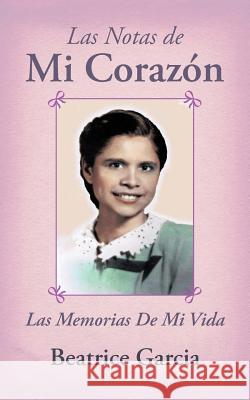 Las Notas de Mi Coraz N: Las Memorias de Mi Vida Garcia, Beatrice 9781449754679 WestBow Press - książka