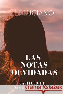 Las notas olvidadas Capitulo III: Sombras y luces: (Poemas de soledad) J. J. Luciano 9781072980087 Independently Published - książka