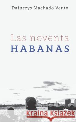 Las noventa Habanas Dainerys Machado Vento, Eduard Reboll, Omar Villasana 9781734185003 Katakana Editores - książka