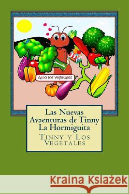 Las Nuevas Avaenturas de Tinny La Hormiguita: Tinny y Los Vegetales Sandra P. S. Sarmiento 9781523437290 Createspace Independent Publishing Platform - książka