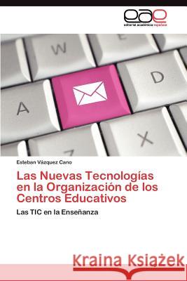 Las Nuevas Tecnologías en la Organización de los Centros Educativos Vázquez Cano Esteban 9783845493572 Editorial Acad Mica Espa Ola - książka