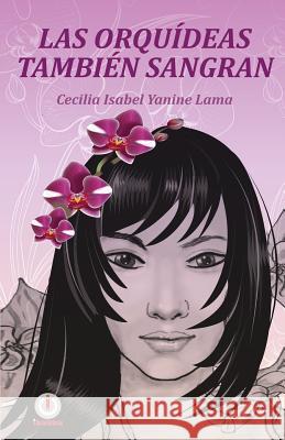 Las orquídeas también sangran Yanine Lama, Cecilia Isabel 9781944278106 Ibukku - książka