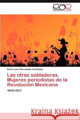 Las otras soldaderas. Mujeres periodistas de la Revolución Mexicana Hernández Carballido Elvira Laura 9783846571774 Editorial Acad Mica Espa Ola - książka
