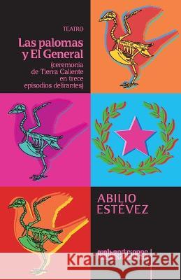 Las palomas y El General: ceremonia de Tierra Caliente en trece episodios delirantes Abilio Est?vez 9786075936215 Rialta Ediciones - książka