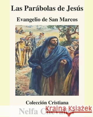 Las Parábolas de Jesús -Ilustrada: EVANGELIO DE SAN MARCOS-Colección Cristiana Chevalier, Nelfa 9781660193752 Independently Published - książka