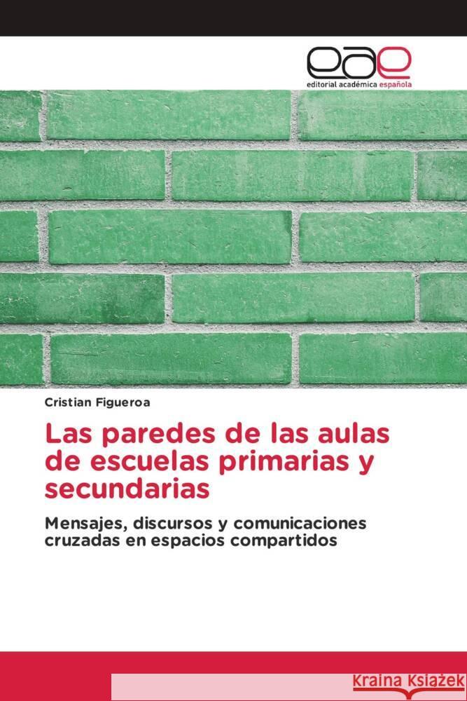 Las paredes de las aulas de escuelas primarias y secundarias Figueroa, Cristian 9786200400994 Editorial Académica Española - książka