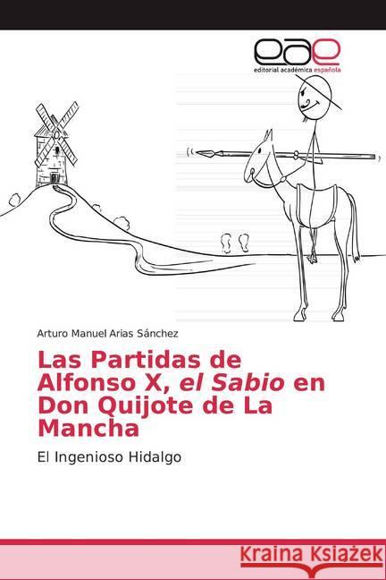 Las Partidas de Alfonso X, el Sabio en Don Quijote de La Mancha : El Ingenioso Hidalgo Arias Sánchez, Arturo Manuel 9786139973880 Editorial Académica Española - książka