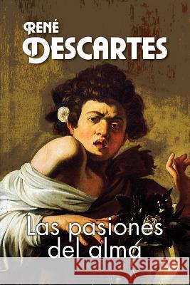 Las pasiones del alma Descartes, Rene 9781543080759 Createspace Independent Publishing Platform - książka