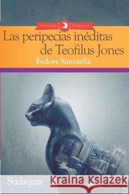Las peripecias inéditas de Teofilus Jones Santaella, Fedosy 9781944407520 Sudaquia Editores - książka