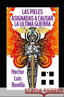 Las Pieles Asignadas a Causar la Ultima Guerra Hector Luis Bonilla 9798783198878 Independently Published - książka