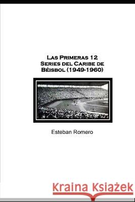 Las primeras 12 Series del Caribe (1949-60) Esteban Romero 9788409423880 Agenciaisbn.Es - książka