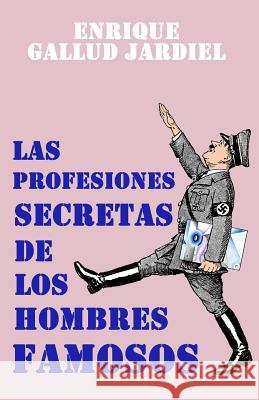 Las profesiones secretas de los hombres famosos Gallud Jardiel, Enrique 9781794473898 Independently Published - książka