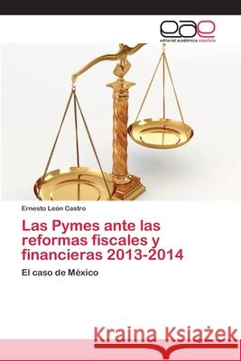 Las Pymes ante las reformas fiscales y financieras 2013-2014 Leon Castro, Ernesto 9783659069581 Editorial Académica Española - książka