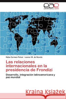 Las Relaciones Internacionales En La Presidencia de Frondizi Hebe Carmen Pelosi Leonor M 9783848467457 Editorial Acad Mica Espa Ola - książka