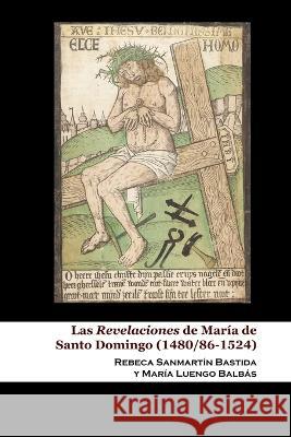 Las Revelaciones de Maria de Santo Domingo (1480/86-1524) Maria Luengo Balbas Rebeca Sanmartin Bastida  9781912399246 Splash Editions - książka
