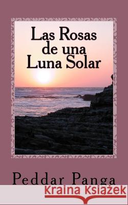 Las Rosas de una Luna Solar Panga, Peddar y. 9781981836109 Createspace Independent Publishing Platform - książka