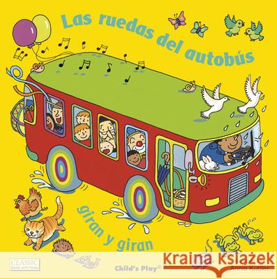Las Ruedas del Autobús Giran Y Giran Kubler, Annie 9781786281661 Child's Play International - książka