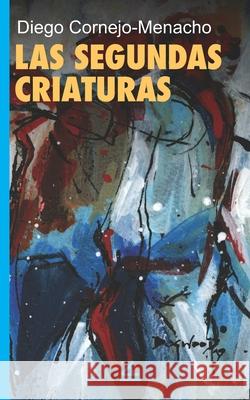 Las segundas criaturas Diego Cornej 9781623751661 La Pereza Ediciones - książka