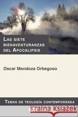 Las siete bienaventuranzas del Apocalipsis Oscar Mendoza Orbegoso 9781793045300 Independently Published - książka