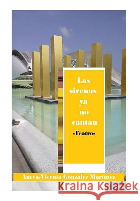 Las Sirenas YA No Cantan Aurea-Vicenta Gonzalez Martinez 9781548672386 Createspace Independent Publishing Platform - książka