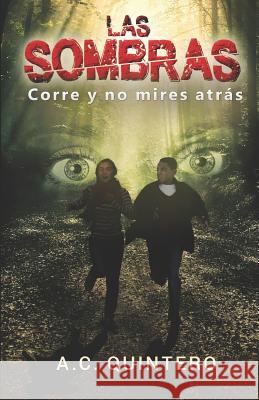Las sombras: Corre y no mires atras Quintero, A. C. 9781981433933 Createspace Independent Publishing Platform - książka