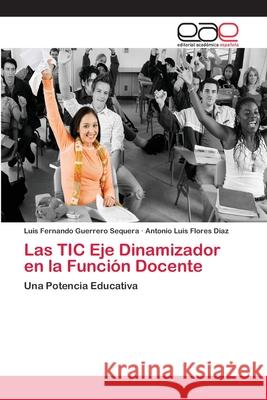 Las TIC Eje Dinamizador en la Función Docente Guerrero Sequera, Luis Fernando 9786202157711 Editorial Académica Española - książka