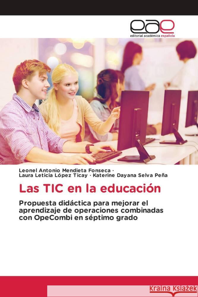 Las TIC en la educación Mendieta Fonseca, Leonel Antonio, López Ticay, Laura Leticia, Selva Peña, Katerine Dayana 9786200030832 Editorial Académica Española - książka