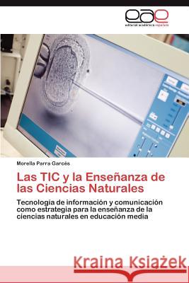 Las TIC y la Enseñanza de las Ciencias Naturales Parra Garcés Morella 9783848450220 Editorial Acad Mica Espa Ola - książka