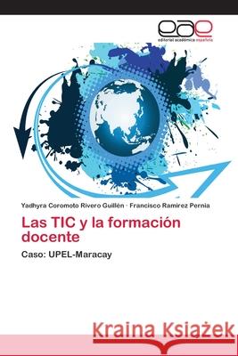 Las TIC y la formación docente Rivero Guillén, Yadhyra Coromoto 9783659003394 Editorial Acad Mica Espa Ola - książka