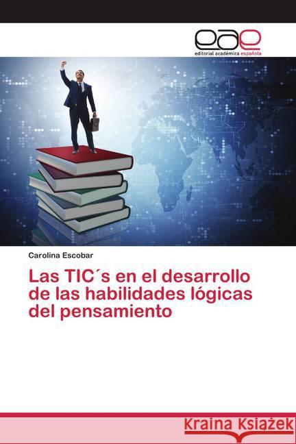 Las TIC´s en el desarrollo de las habilidades lógicas del pensamiento Escobar, Carolina 9786139002252 Editorial Académica Española - książka