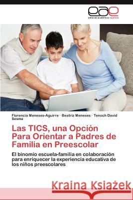 Las Tics, Una Opcion Para Orientar a Padres de Familia En Preescolar Florencia Meneses-Aguirre Beatriz Meneses Tenoch David Sesma 9783848469215 Editorial Acad Mica Espa Ola - książka