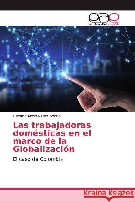 Las trabajadoras domésticas en el marco de la Globalización : El caso de Colombia Lora Sotelo, Carolina Andrea 9786200017161 Editorial Académica Española - książka